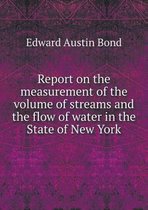 Report on the measurement of the volume of streams and the flow of water in the State of New York