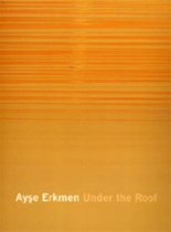 UNDER THE ROOF:AYSE ERKMEN-PB