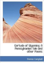 Gertude of Wyoming; A Pennsylvanian Tale and Other Poems