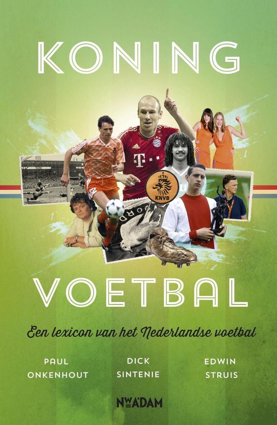 Boekomslag 'Koning Voetbal' met collage van Nederlandse voetballers en tekst.