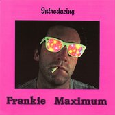 Introducing Frankie Maximum