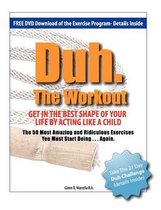 Duh. The Workout - Get in the Best Shape of Your Life by Acting Like a Child