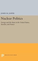 Nuclear Politics - Energy and the State in the United States, Sweden, and France