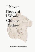 I Never Thought I Would Choose Yellow