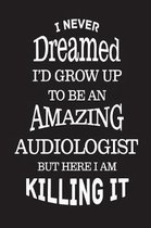 I Never Dreamed I'd Grow Up to Be an Amazing Audiologist But Here I Am Killing It