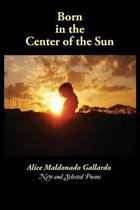 Born in the Center of the Sun: New and Selected Poems