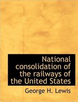 National Consolidation of the Railways of the United States