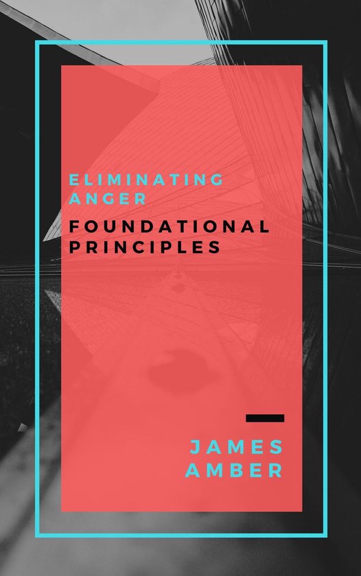 Eliminating Anger: Foundational Principles - cover