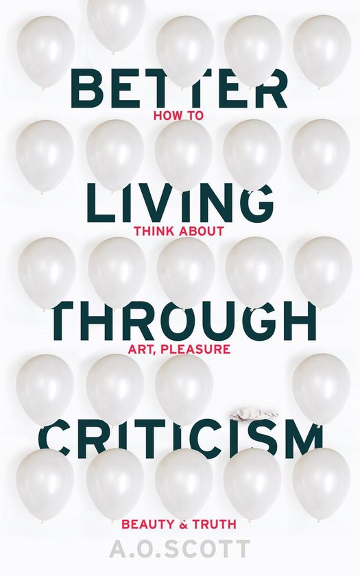 Better Living Through Criticism How to Think about Art, Pleasure