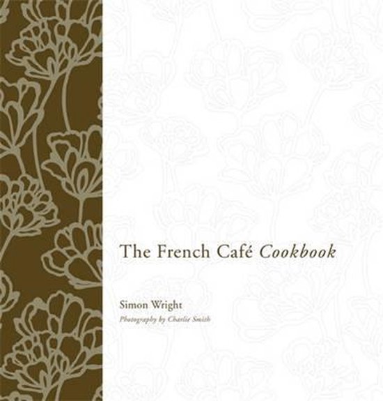 French Cafe Cookbook Simon Wright 9781869621308 Boeken Bol French Cafe Cookbook Simon Wright 9781869621308 Boeken Bol