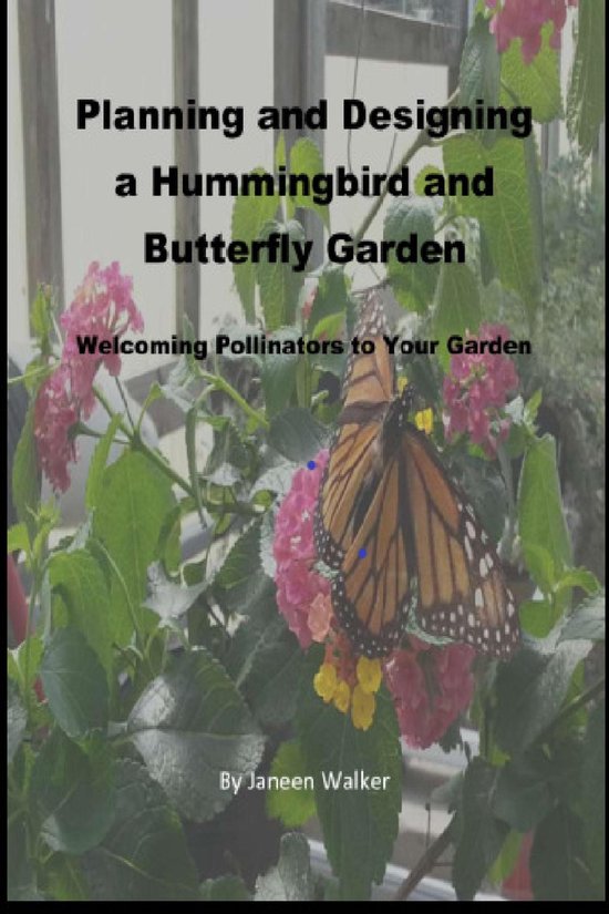 Planning and Designing a Hummingbird and Butterfly Garden: W ... - cover