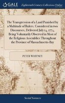 The Transgression of a Land Punished by a Multitude of Rulers. Considered in Two Discourses, Delivered July 14, 1774, Being Voluntarily Observed in Most of the Religious Assemblies Throughout