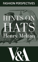V&A Fashion Perspectives - Hints on Hats: by Henry Melton, Hatter to His Royal Highness The Prince of Wales