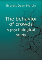 The behavior of crowds A psychological study