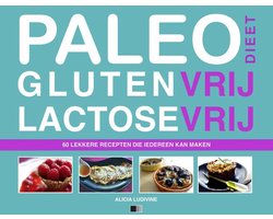 Paleodieet Glutenvrij Lactosevrij : 60 lekkere recepten die iedereen kan maken