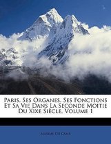 Paris, Ses Organes, Ses Fonctions Et Sa Vie Dans La Seconde Moitie Du Xixe Siecle, Volume 1