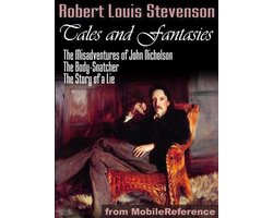 Tales And Fantasies: The Misadventures Of John Nicholson, The Body-Snatcher, The Story Of A Lie (Mobi Classics)