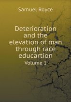 Deterioration and the elevation of man through race educartion Volume 1