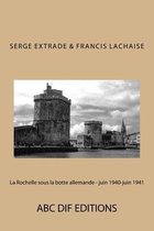 La Rochelle Sous La Botte Allemande - Juin 1940-Juin 1941