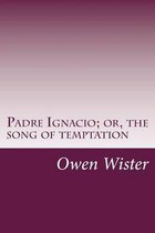 Padre Ignacio; Or, the Song of Temptation