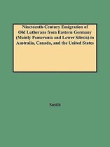 Nineteenth-Century Emigration of Old Lutherans from Eastern Germany (Mainly Pomerania and Lower Silesia) to Australia, Canada, and the United States