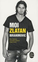 Moi, Zlatan Ibrahimovic. Mon histoire racontee a David Lagercrantz