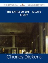 The Battle of Life - A Love Story - The Original Classic Edition