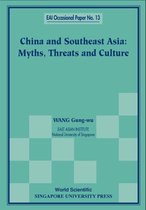 East Asian Institute Contemporary China Series 13 - China And Southeast Asia: Myths, Threats, And Culture