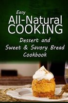 Easy All-Natural Cooking - Dessert and Sweet & Savory Breads Cookbook