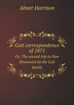 Coit correspondence of 1871 Or, The second trip to New Brunswick by the Coit family