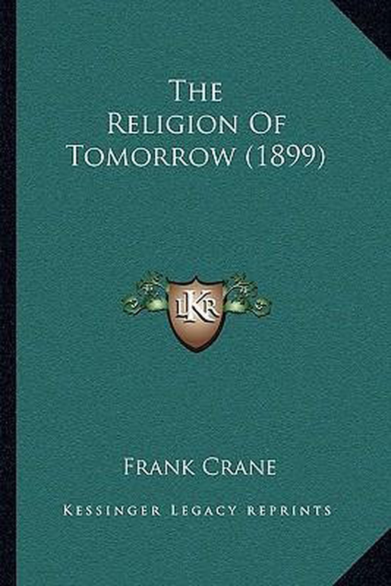 The Religion Of Tomorrow (1899) van Frank Crane