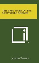 The True Story of the Gettysburg Address