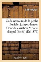 Code Nouveau de La Peche Fluviale, Annote Et Explique D'Apres La Jurisprudence, Cour de Cassation