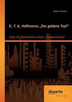 E. T. A. Hoffmanns "Der goldene Topf": Über die Konstruktion eines "Fantasiestücks"