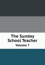 The Sunday School Teacher Volume 7
