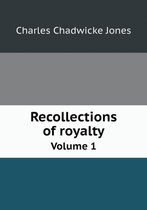 Recollections of royalty Volume 1
