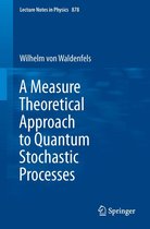 Lecture Notes in Physics 878 - A Measure Theoretical Approach to Quantum Stochastic Processes
