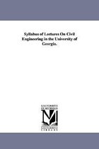 Syllabus of Lectures On Civil Engineering in the University of Georgia.