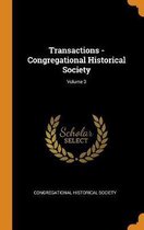 Transactions - Congregational Historical Society; Volume 3