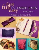 Fast Fun & Easy Fabric Bags
