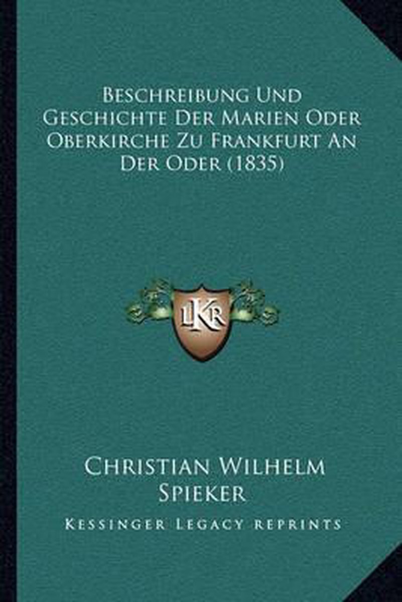 Beschreibung Und Geschichte Der Marien Oder Oberkirche Zu Frankfurt An Der Oder (1835) van Christian Wilhelm Spieker