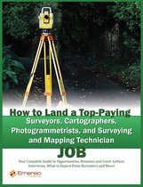 How to Land a Top-Paying Surveyors, Cartographers, Photogrammetrists, and Surveying and Mapping Technician Job: Your Complete Guide to Opportunities, Resumes and Cover Letters, Interviews, Salaries, Promotions, What to Expect From Recruiters and More