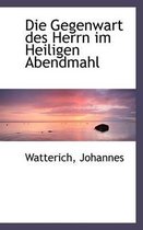 Die Gegenwart Des Herrn Im Heiligen Abendmahl