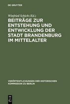 Veröffentlichungen der Historischen Kommission Zu Berlin- Beiträge Zur Entstehung Und Entwicklung Der Stadt Brandenburg Im Mittelalter