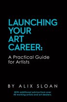 Launching Your Art Career: A Practical Guide for Artists (2nd Edition, February 2017)