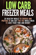 Microwave Cookbook & Quick and Easy Meals - Low Carb Freezer Meals: 30 Healthy Meals to Choose and Prepare in One Day for the Whole Week to Save Your Time and Money