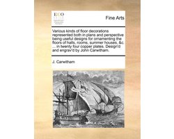 Various Kinds of Floor Decorations Represented Both in Plans and Perspective Being Useful Designs for Ornamenting the Floors of Halls, Rooms, Summer Houses, &c. ... in Twenty Four Copper Plates. Design'd and Engrav'd by John Carwitham.