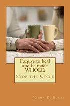 Forgive to Heal and Be Made Whole!