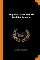 Augustin Dupre, and His Work for America