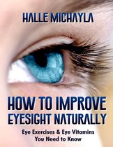 How to Improve Eyesight Naturally: Eye Exercises and Eye Vitamins You Need to Know